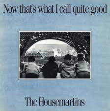 The Housemartins - Now That's What I Call Quite Good