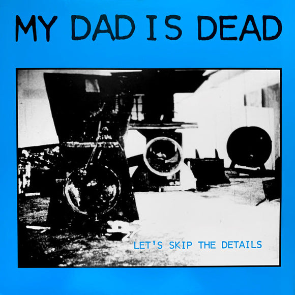 My Dad Is Dead - Let's Skip The Details