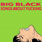 Big Black - Songs About Fucking