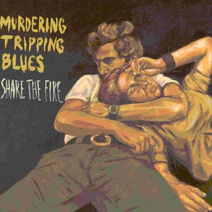 Murdering Tripping Blues - Share The Fire