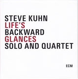 Steve Kuhn - Life's Backward Glances - Solo And Quartet