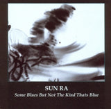 The Sun Ra Arkestra - Some Blues But Not The Kind That's Blue